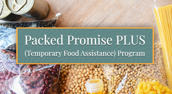 Packed Promise Plus (Temporary Food Assistance) Program